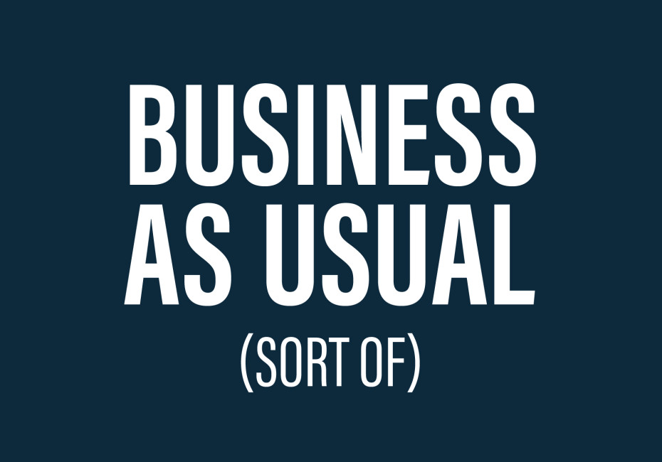 Business as usual...sort of